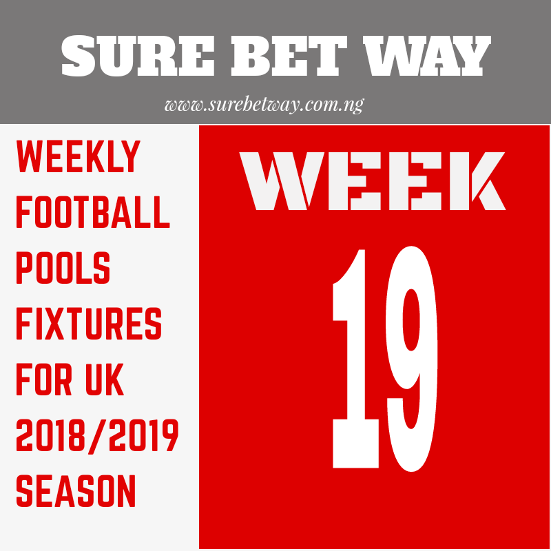 WEEK 19 UK ADVANCE FOOTBALL POOLS FIXTURES Sure Bet Way