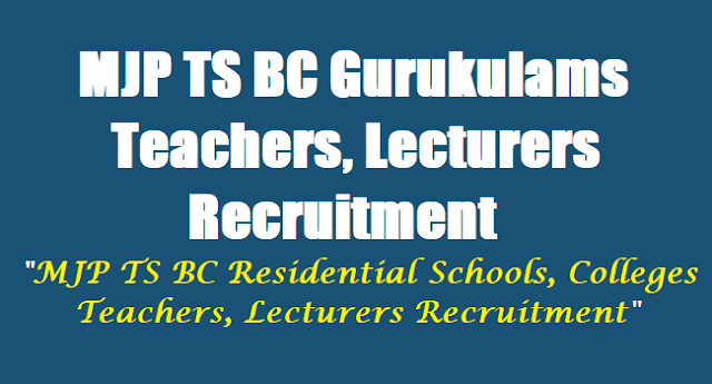 MJP TS BC Gurukulams Teachers, Lecturers Recruitment 2017 @ mjptbcwreis.cgg.gov.in MJP TS BC Gurukulams Teachers, Lecturers Recruitment 2017,mjptbcwreis.cgg.gov.in