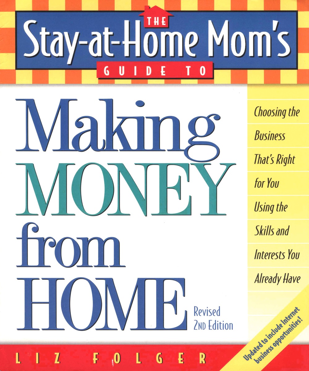 The Stay-at-Home Mom's Guide to Making Money from Home Ebook