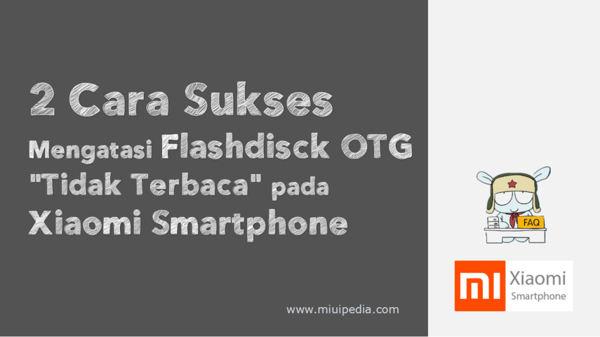 2 Cara Sukses Mengatasi USB-OTG "Tidak Berfungsi dengan Baik" pada Xiaomi Smartphone 2 Cara Sukses Mengatasi USB-OTG "Tidak Berfungsi dengan Baik" pada Xiaomi Smartphone