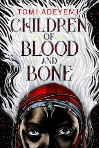 Children of Blood and Bone (Legacy of Orïsha #1) by Tomi Adeyemi