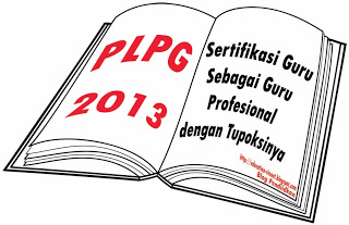 Jadwal PLPG Sertifikasi Guru 2013 dan Daftar Rayon Pelaksana