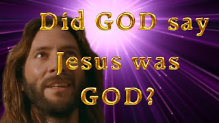 Did GOD say Jesus was GOD?