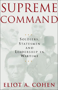 Supreme Command: Soldiers, Statesmen And Leadership In Wartime