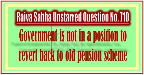 NPS: Government is not in a position to revert back to old pension scheme – Reply in Rajya Sabha NPS: Government is not in a position to revert back to old pension scheme – Reply in Rajya Sabha