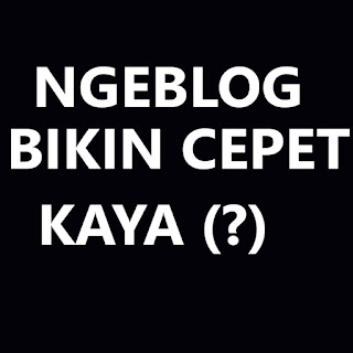 Ngeblog Bikin Cepat Kaya Ngeblog Bikin Cepat Kaya