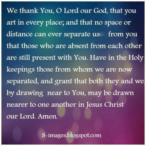We Thank You, O Lord Our God, That You Art In Every Place; And That No  Space Or Distance Can Ever Separate Us From You That Those Who Are Absent  From Each