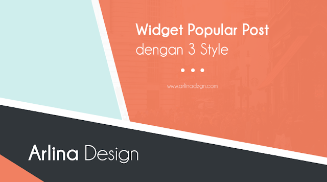  Widget popular post merupakan salah satu widget yang cukup penting kiprahnya dalam sebuah  Widget Popular Post dengan 3 Style