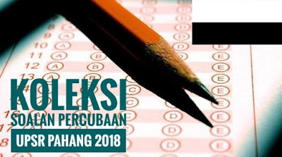 Koleksi Soalan Percubaan UPSR Pahang 2018