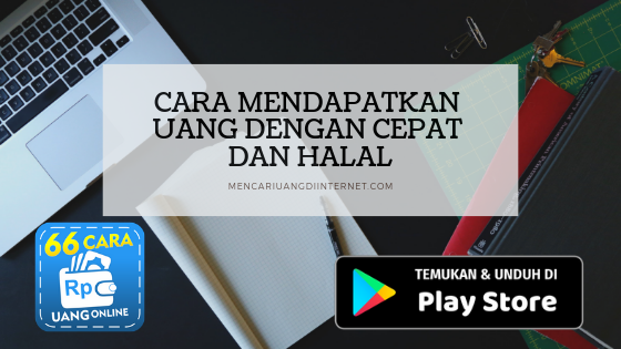 Cara Mendapatkan Uang Dengan Cepat Dan Halal Cara Mendapatkan Uang Dengan Cepat Dan Halal