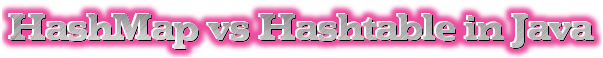Difference between HashMap and Hashtable in Java
