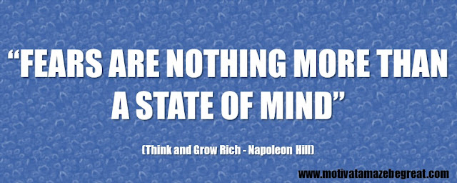 56 Best Think And Grow Rich Quotes by Napoleon Hill: “Fears are nothing more than a state of mind.”