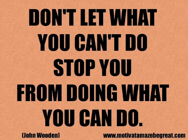LSuccess Quotes And Sayings: "Don't let what you can't do stop you from doing what you can do." - John Wooden