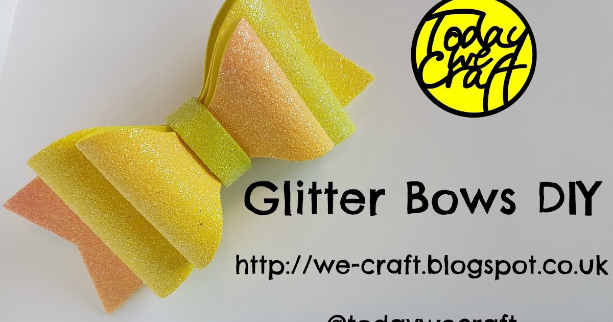 Today, We Craft! Glitter Bow Tutorial