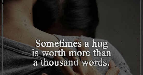 Sometimes a hug is worth more than a thousand words. - 101 Quotes About ...