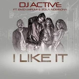 DJ Active Feat. Mpumi, Emza & Zola Nombona – I Like It