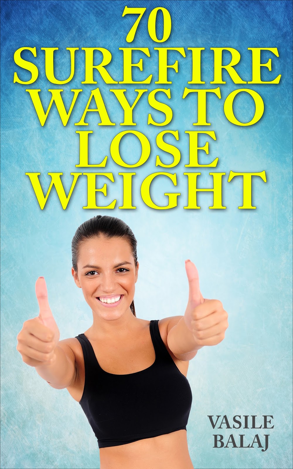 HAVE TO DIET 70 Killer Tips to Help You Lose Weight
