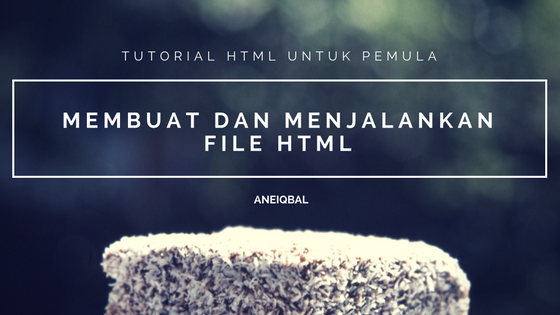 Membuat dan Menjalankan File HTML Membuat dan Menjalankan File HTML