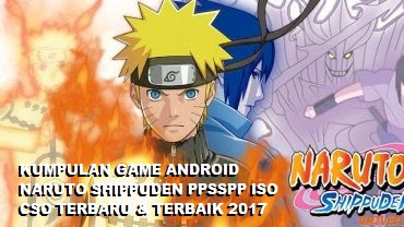 Kumpulan Game Naruto Shippuden Android PPSSPP / PSP ISO CSO Ukuran Kecil High Compress Update Terbaru 2017