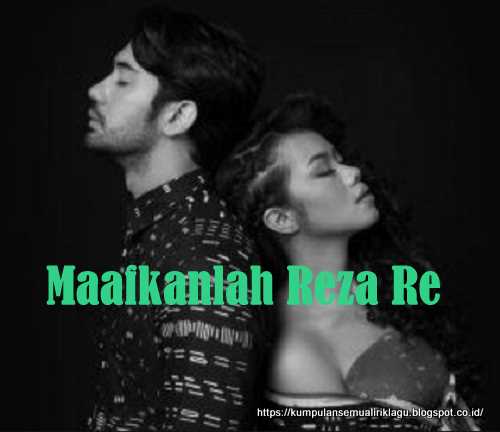 Lirik Lagu Maafkanlah - Reza Re | Lirik Lagu Populer