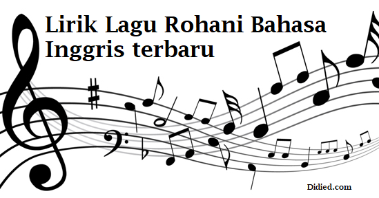 Kumpulan Lirik Lagu Rohani Bahasa Inggris Terbaru 2019 Didied Com