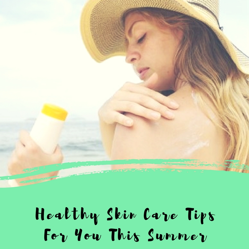 Camella Homes Healthy Skin Care Tips For You This Summer