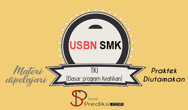Latihan Soal dan Kunci Jawaban USBN TKJ 2019 (Dasar Program Keahlian) Latihan Soal dan Kunci Jawaban USBN TKJ 2019 (Dasar Program Keahlian)