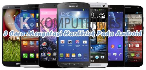 Cara Mengatasi Hardbrick Pada Android Cara Mengatasi Hardbrick Pada Android