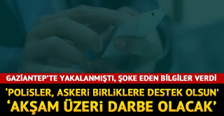 fetöden Gaziantep ayağında yakalanan itirafçıdan şoke eden bilgiler