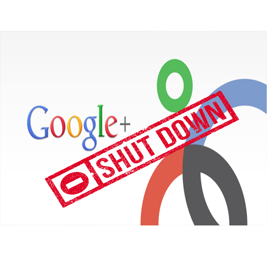 GOOGLE+ SHUT DOWN : GOOGLE INFORMS!