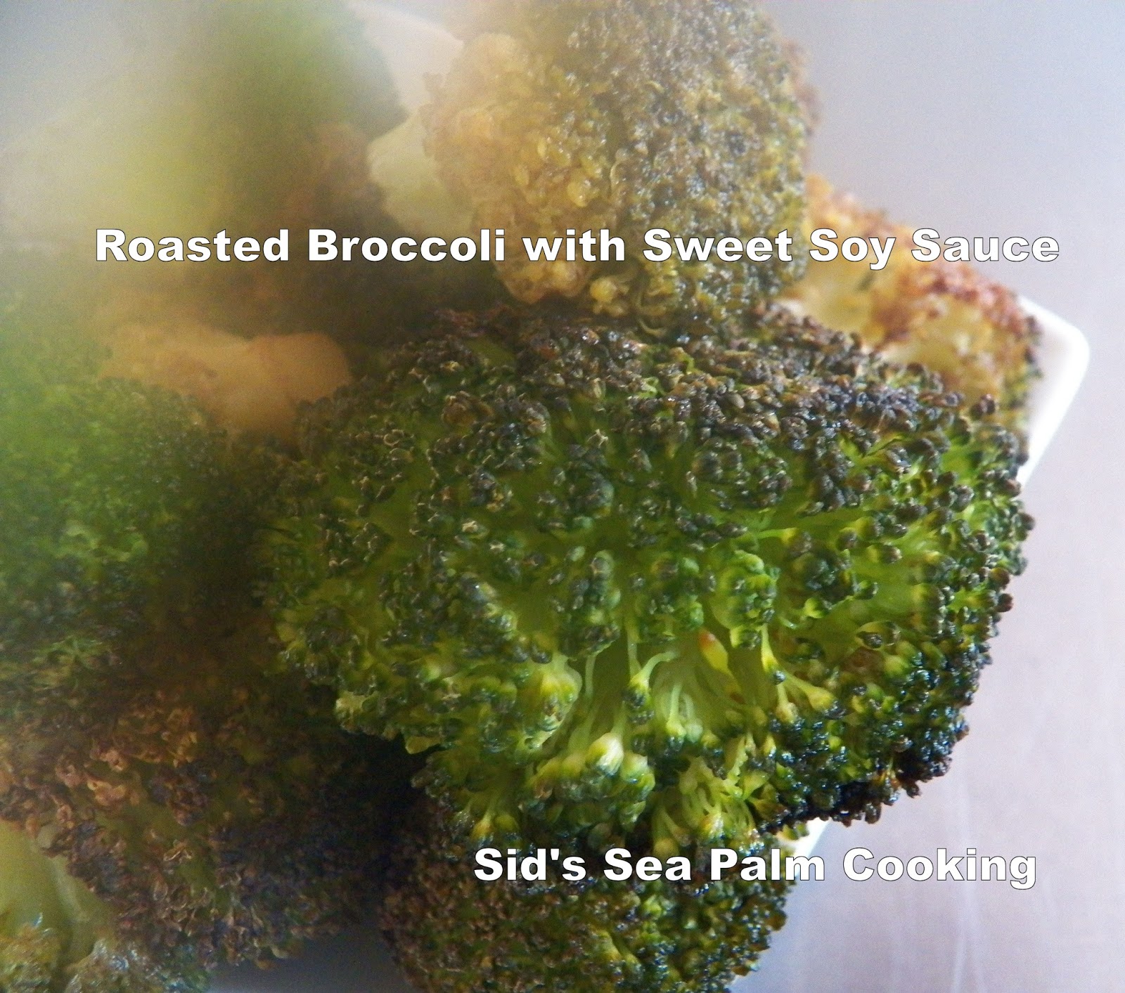 Roasted Broccoli with Sweet Soy Sauce Sid's Sea Palm Cooking