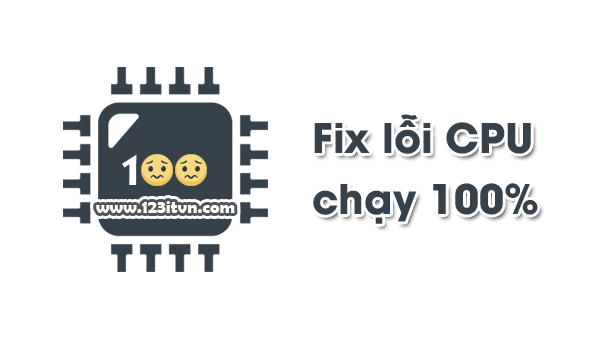 Sửa lỗi CPU chạy 100% trên Windows Sửa lỗi CPU chạy 100% trên Windows