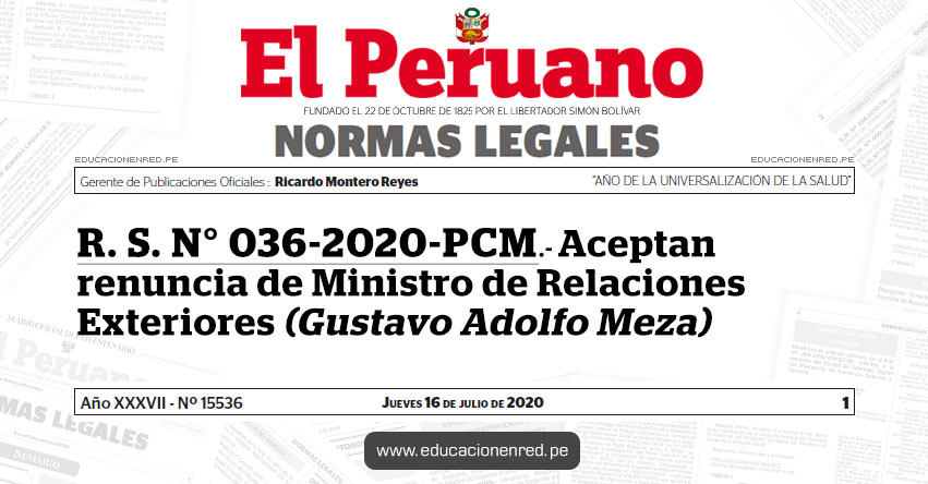 R. S. N° 036-2020-PCM.- Aceptan renuncia de Ministro de Relaciones Exteriores (Gustavo Adolfo Meza) R. S. N° 036-2020-PCM.- Aceptan renuncia de Ministro de Relaciones Exteriores (Gustavo Adolfo Meza)
