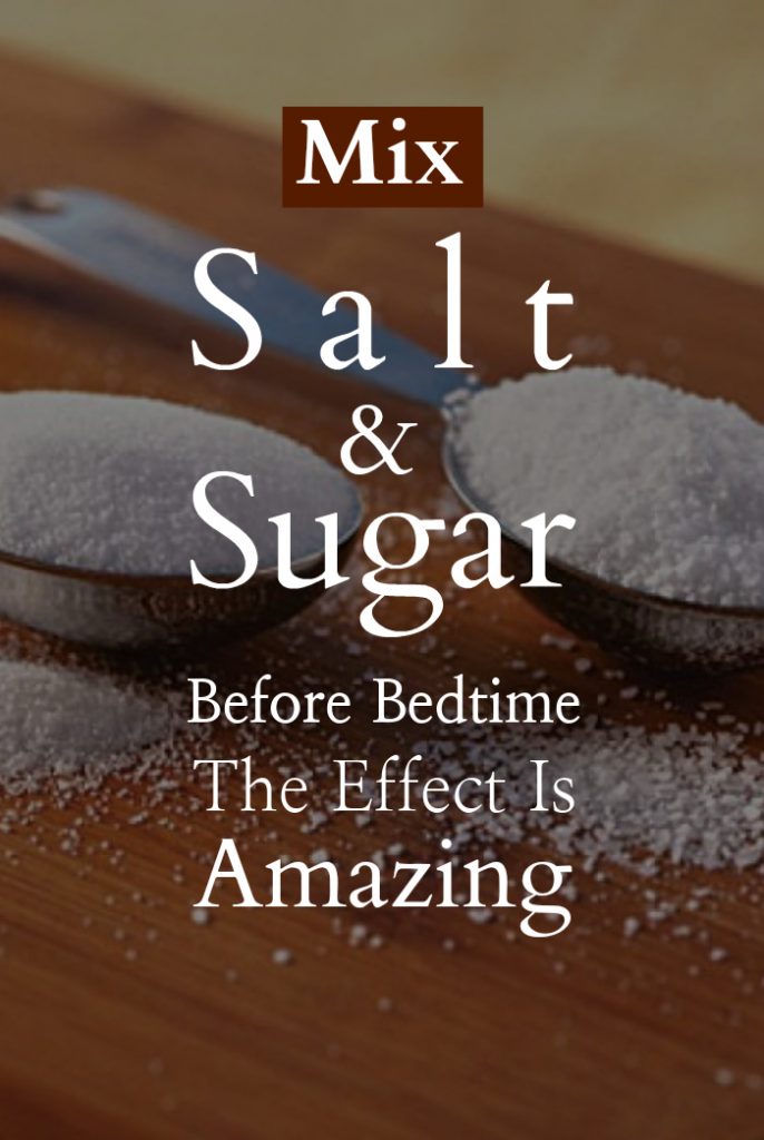 Mix Salt And Sugar Before Bedtime The Effect Is Amazing Style Craze