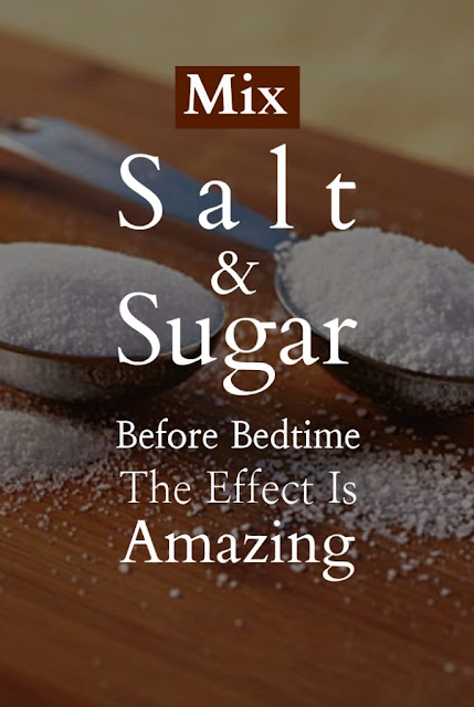 Mix Salt And Sugar Before Bedtime: The Effect Is Amazing