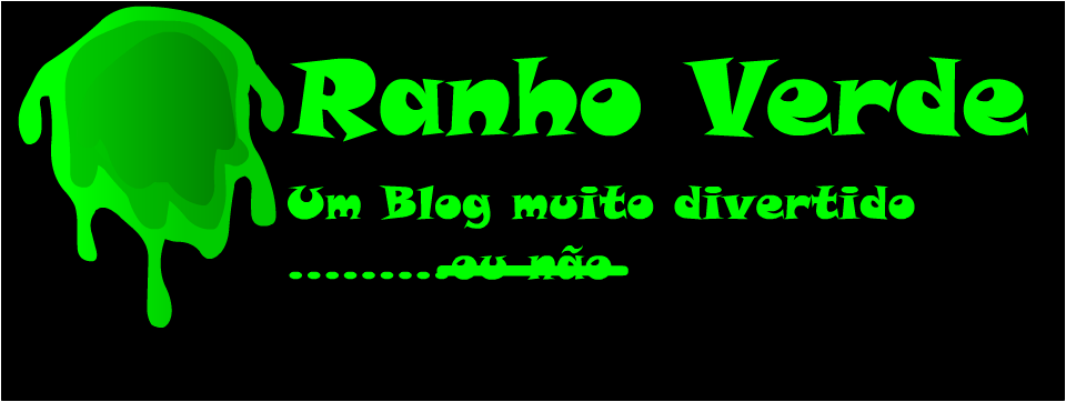 Ranho Verde - Um blog muito divertido.....ou não