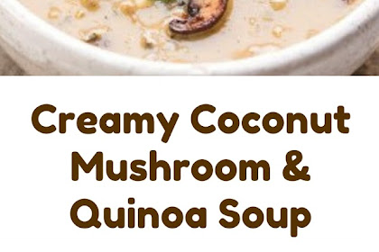 Creamy Coconut Mushroom and Quinoa Soup