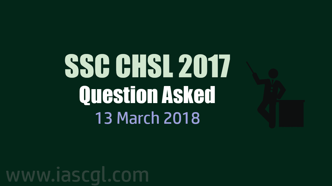 SSC CHSL 2017 Tier I question asked 13 March 2018