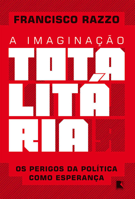 A imaginação totalitária - Francisco Razzo