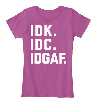IDK IDC IDGAF T Shirt, IDK IDC IDGAF Hoodie Teespring Best Selling