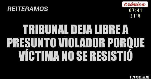 Tribunal deja libre a presunto violador porque víctima no se resistió Tribunal deja libre a presunto violador porque víctima no se resistió