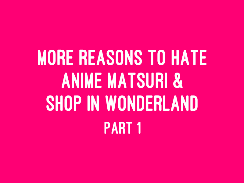 buttcape: More Reasons to Hate Anime Matsuri and Shop in Wonderland Part 1