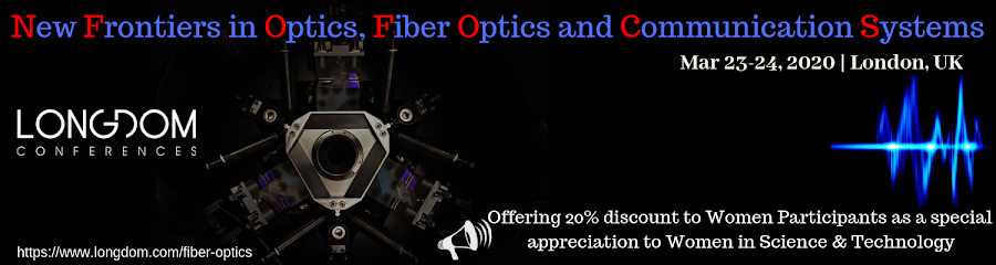 New Frontiers in Optics, Fiber Optics and Communication Systems Mar 23-24, 2020 London, UK
