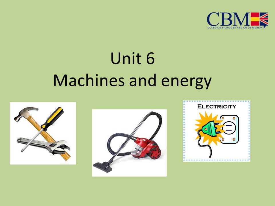 BASILIO SÁEZ 2ND GRADE Unit 6 Natural Science Machines and energy.