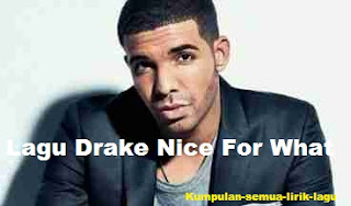 Lirik Lagu Drake - Nice For What