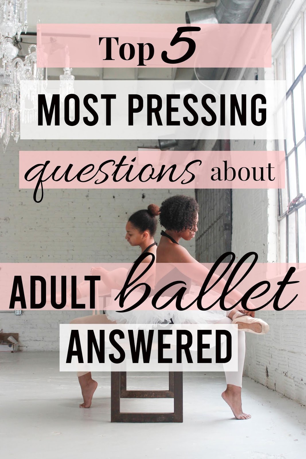 two women on a bench putting on pointe shoes with a text overlay on the photo that says "Top Five Most Pressing Questions About Adult Ballet Answered"