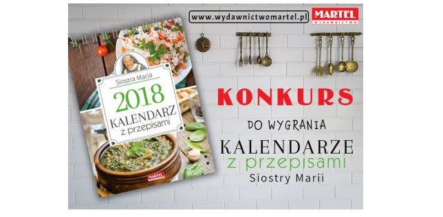 Do wygrania 5 Kalendarzy na rok 2018 z przepisami Siostry Marii Konkurs