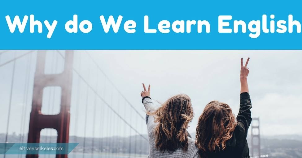 Why Do We Learn English? - English Language Teaching Tips & Notes | EltTips