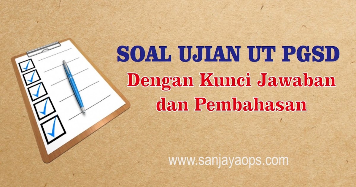 Contoh Soal Ujian Ut Pgsd Semester 9 Tahun 2019 Sanjayaops