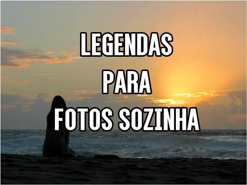 Top 100+ Frases Legais Para Colocar Em Fotos Sozinha